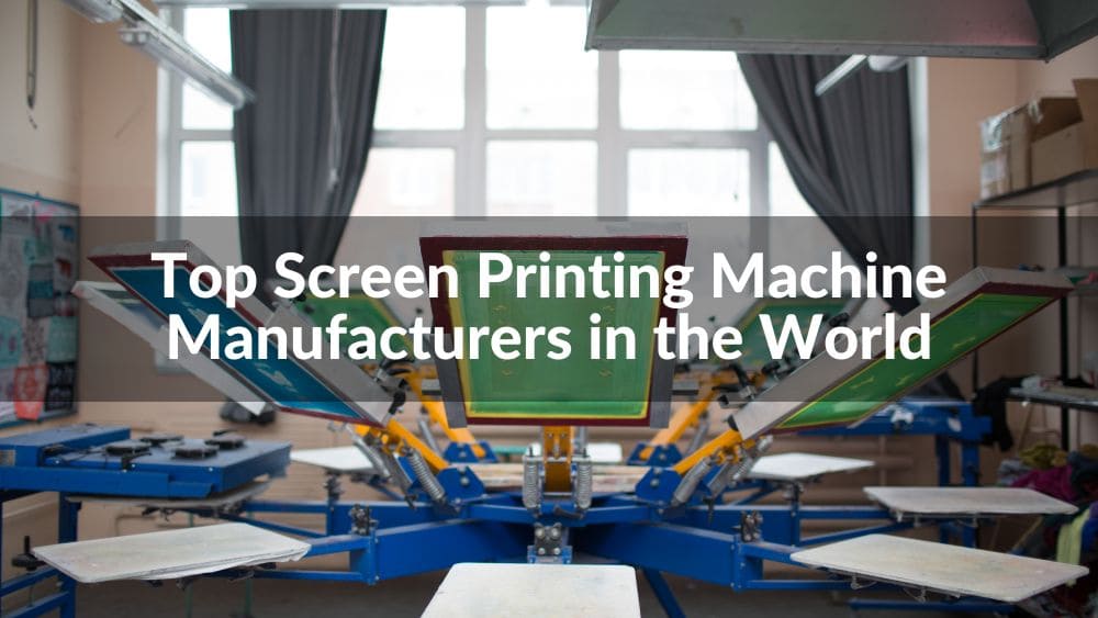 Top 10 Screen Printing Machine Manufacturers in the World 2025